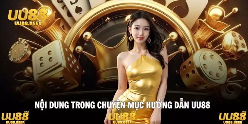 Danh mục hướng dẫn UU88 tổng hợp đầy đủ các bước từ A đến Z