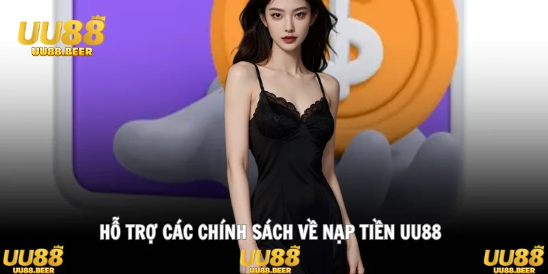 Hỗ trợ các chính sách về nạp tiền UU88