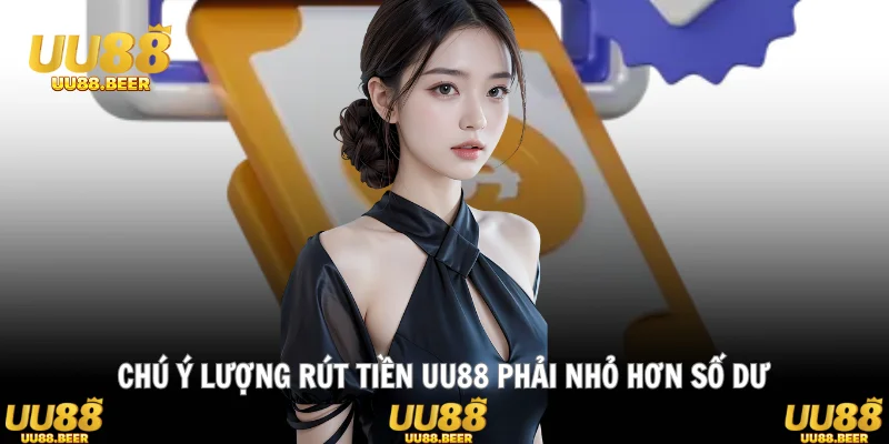 Chú ý lượng rút tiền UUU88 phải nhỏ hơn số dư
