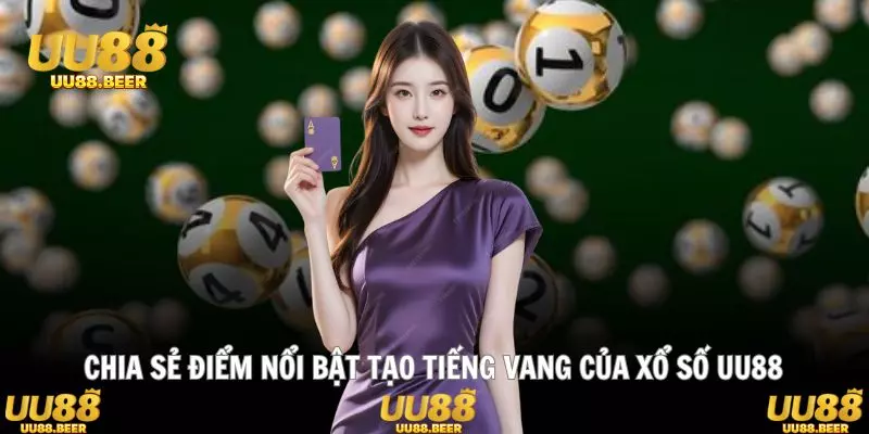 Trải nghiệm cược minh bạch, tốc độ trả thưởng vượt trội tại xổ số UU88